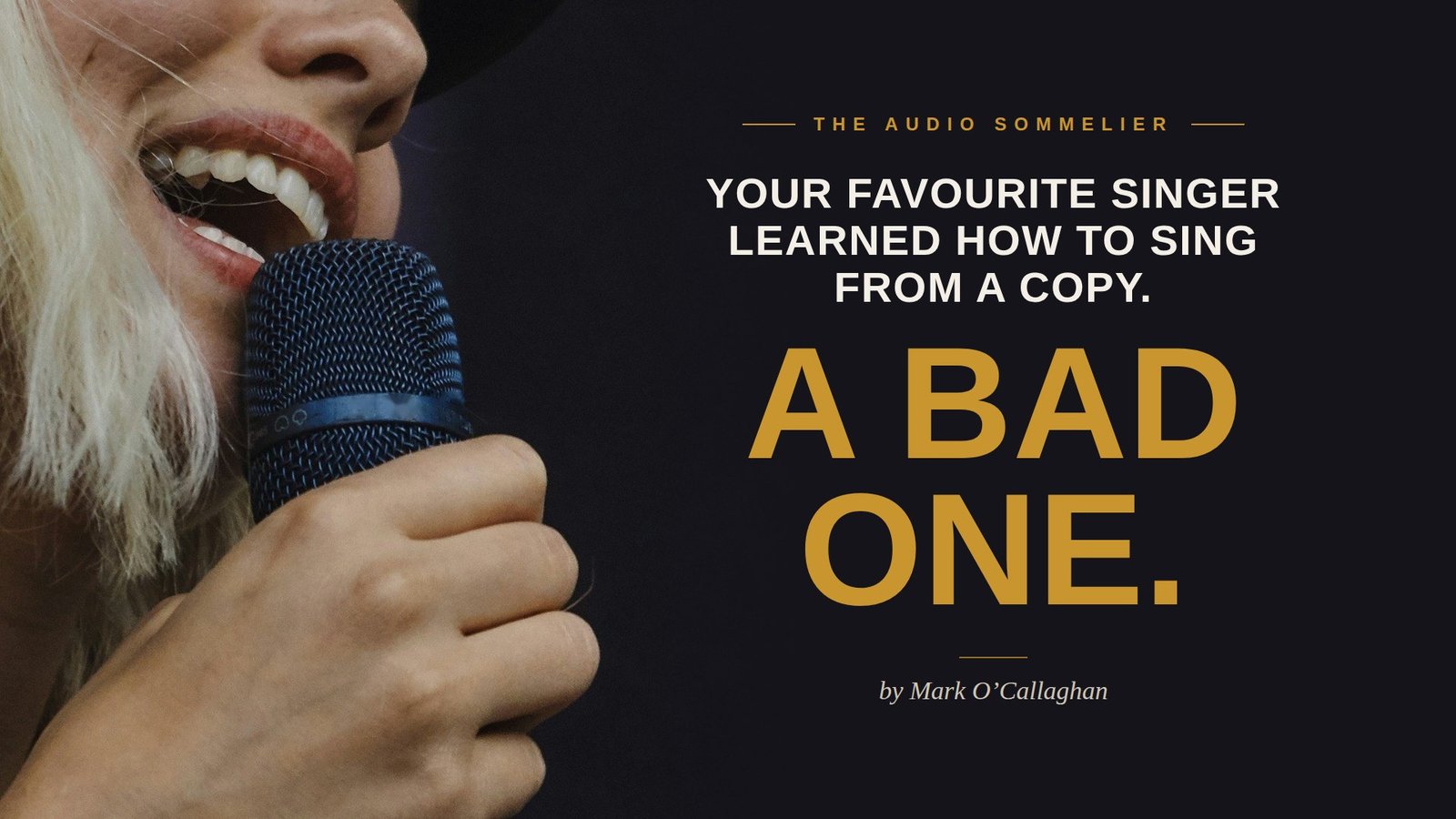 Your Favourite Singer Learned How to Sing From a Copy. A Bad One.